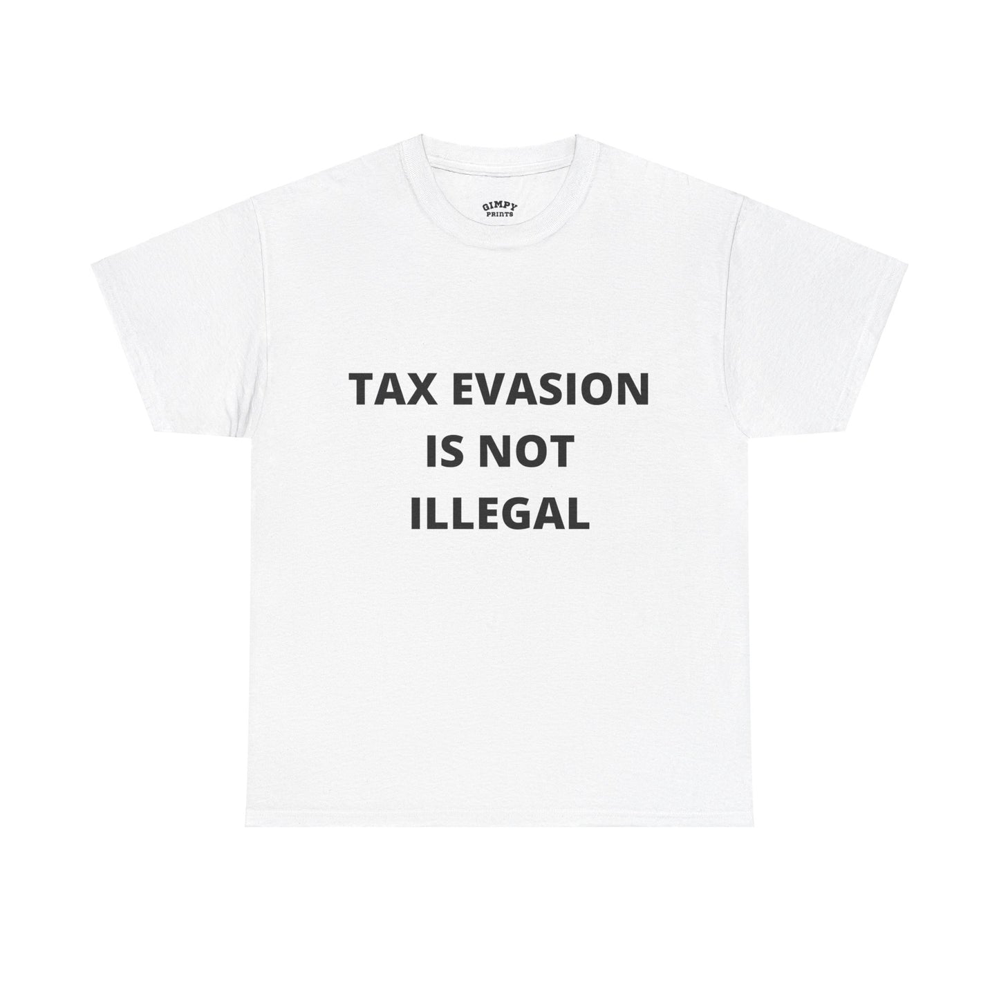 "Tax Evasion Is Not Illegal" T-Shirt