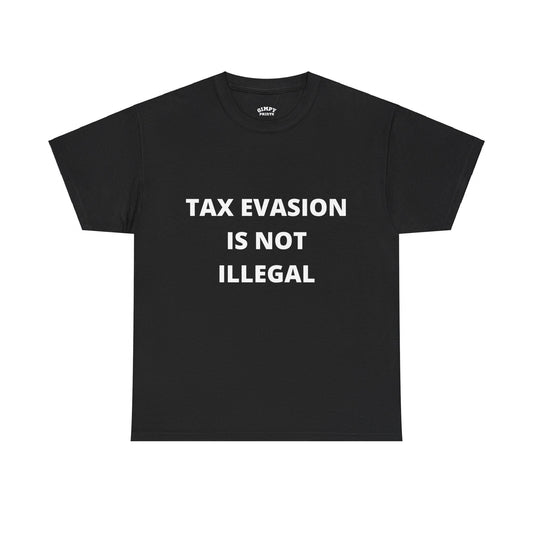 "Tax Evasion Is Not Illegal" T-Shirt